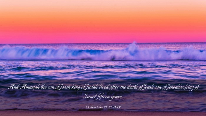 Picture 03 - 2 Chronicles 25:25 ASV Desktop Wallpaper - And Amaziah the son of Joash king of Judah lived - Desktop Bible Verse Wallpaper