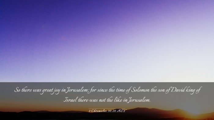 Picture 03 - 2 Chronicles 30:26 ASV Desktop Wallpaper - So there was great joy in Jerusalem; for since - Desktop Bible Verse Wallpaper