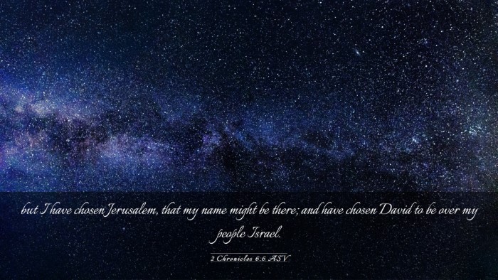 Picture 03 - 2 Chronicles 6:6 ASV Desktop Wallpaper - but I have chosen Jerusalem, that my name might - Desktop Bible Verse Wallpaper