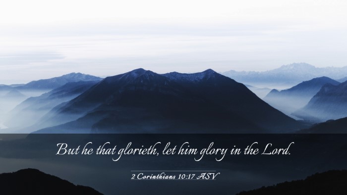 Picture 03 - 2 Corinthians 10:17 ASV Desktop Wallpaper - But he that glorieth, let him glory in the - Desktop Bible Verse Wallpaper