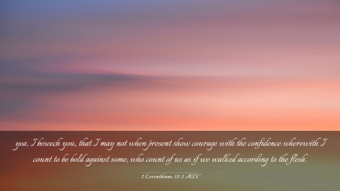 Picture 03 - 2 Corinthians 10:2 ASV Desktop Wallpaper - yea, I beseech you, that I may not when present - Desktop Bible Verse Wallpaper