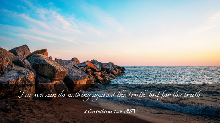 Picture 03 - 2 Corinthians 13:8 ASV Desktop Wallpaper - For we can do nothing against the truth, but for - Desktop Bible Verse Wallpaper