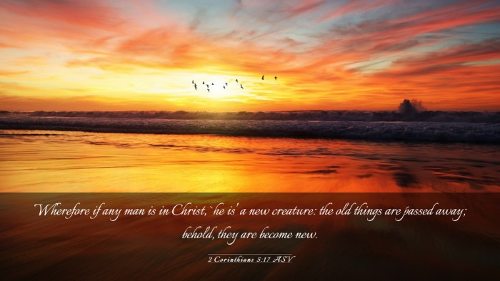 Picture 03 - 2 Corinthians 5:17 ASV Desktop Wallpaper - Wherefore if any man is in Christ, `he is' a new - Desktop Bible Verse Wallpaper