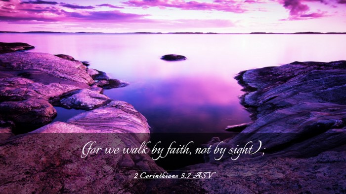 Picture 03 - 2 Corinthians 5:7 ASV Desktop Wallpaper - (for we walk by faith, not by - Desktop Bible Verse Wallpaper