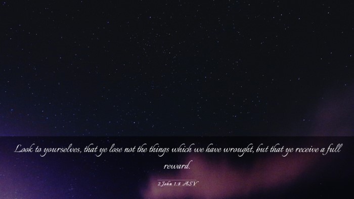 Picture 03 - 2 John 1:8 ASV Desktop Wallpaper - Look to yourselves, that ye lose not the things - Desktop Bible Verse Wallpaper