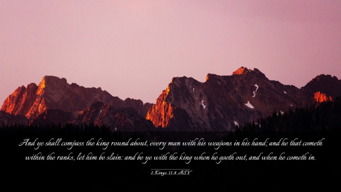 Picture 03 - 2 Kings 11:8 ASV Desktop Wallpaper - And ye shall compass the king round about, every - Desktop Bible Verse Wallpaper
