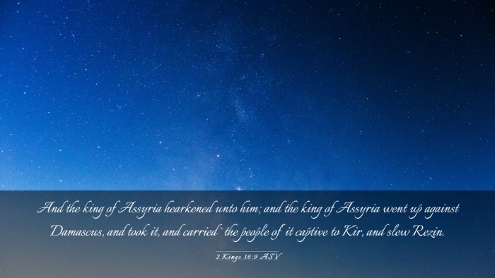 Picture 03 - 2 Kings 16:9 ASV Desktop Wallpaper - And the king of Assyria hearkened unto him; and - Desktop Bible Verse Wallpaper