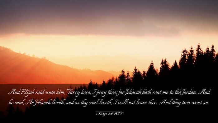 Picture 03 - 2 Kings 2:6 ASV Desktop Wallpaper - And Elijah said unto him, Tarry here, I pray - Desktop Bible Verse Wallpaper