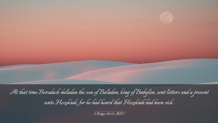 Picture 03 - 2 Kings 20:12 ASV Desktop Wallpaper - At that time Berodach-baladan the son of Baladan, - Desktop Bible Verse Wallpaper