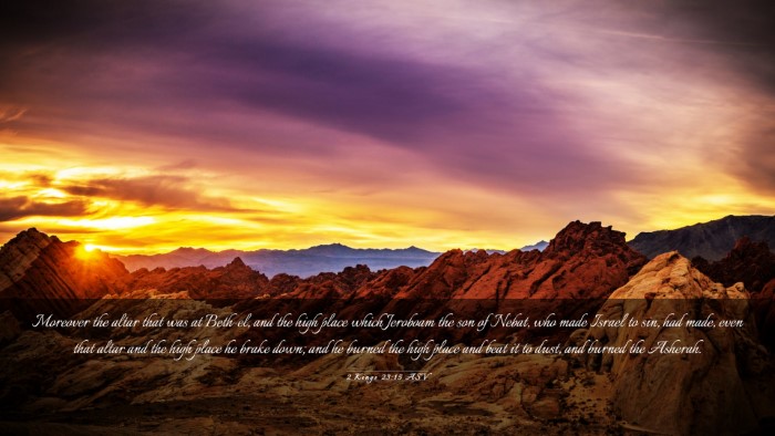 Picture 03 - 2 Kings 23:15 ASV Desktop Wallpaper - Moreover the altar that was at Beth-el, and the - Desktop Bible Verse Wallpaper