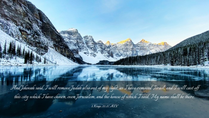 Picture 03 - 2 Kings 23:27 ASV Desktop Wallpaper - And Jehovah said, I will remove Judah also out of - Desktop Bible Verse Wallpaper