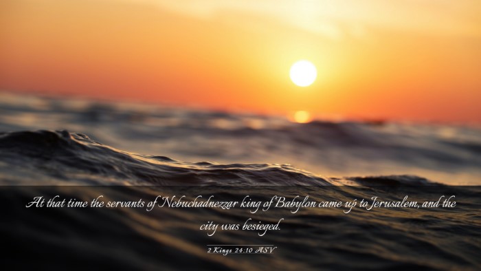 Picture 03 - 2 Kings 24:10 ASV Desktop Wallpaper - At that time the servants of Nebuchadnezzar king - Desktop Bible Verse Wallpaper
