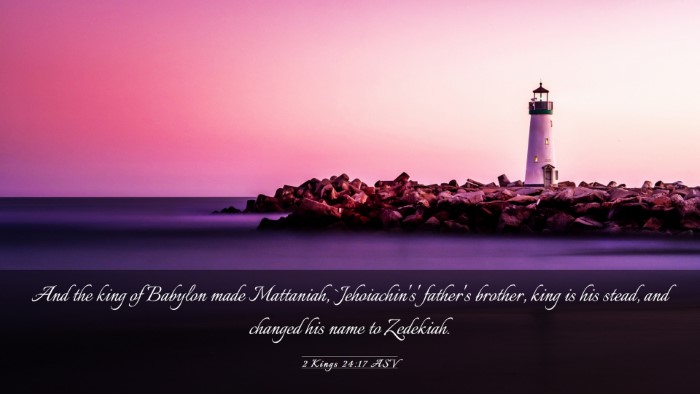 Picture 03 - 2 Kings 24:17 ASV Desktop Wallpaper - And the king of Babylon made Mattaniah, - Desktop Bible Verse Wallpaper