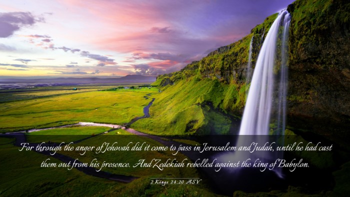 Picture 03 - 2 Kings 24:20 ASV Desktop Wallpaper - For through the anger of Jehovah did it come to - Desktop Bible Verse Wallpaper