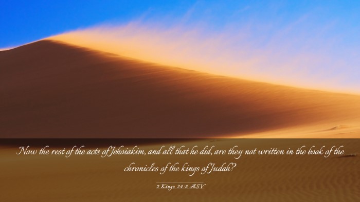 Picture 03 - 2 Kings 24:5 ASV Desktop Wallpaper - Now the rest of the acts of Jehoiakim, and all - Desktop Bible Verse Wallpaper