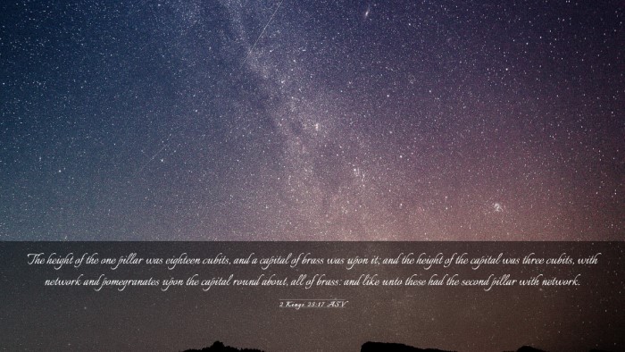 Picture 03 - 2 Kings 25:17 ASV Desktop Wallpaper - The height of the one pillar was eighteen cubits, - Desktop Bible Verse Wallpaper