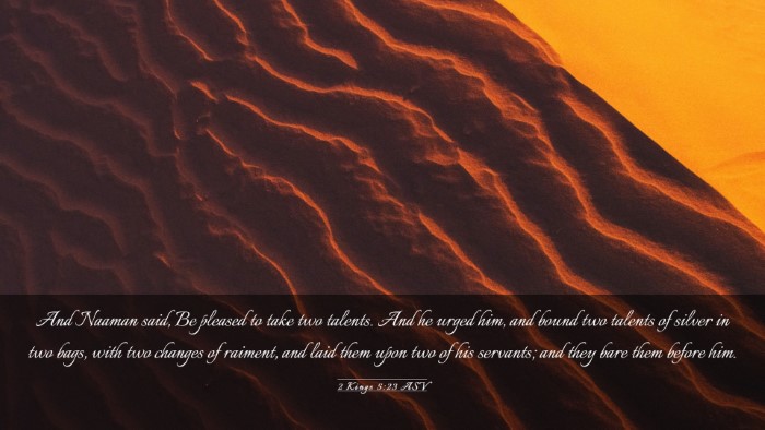 Picture 03 - 2 Kings 5:23 ASV Desktop Wallpaper - And Naaman said, Be pleased to take two talents. - Desktop Bible Verse Wallpaper