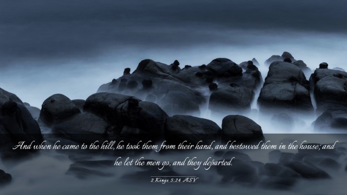 Picture 03 - 2 Kings 5:24 ASV Desktop Wallpaper - And when he came to the hill, he took them from - Desktop Bible Verse Wallpaper