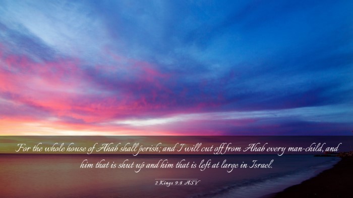 Picture 03 - 2 Kings 9:8 ASV Desktop Wallpaper - For the whole house of Ahab shall perish; and I - Desktop Bible Verse Wallpaper