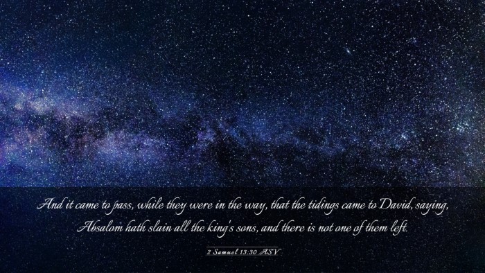 Picture 03 - 2 Samuel 13:30 ASV Desktop Wallpaper - And it came to pass, while they were in the way, - Desktop Bible Verse Wallpaper