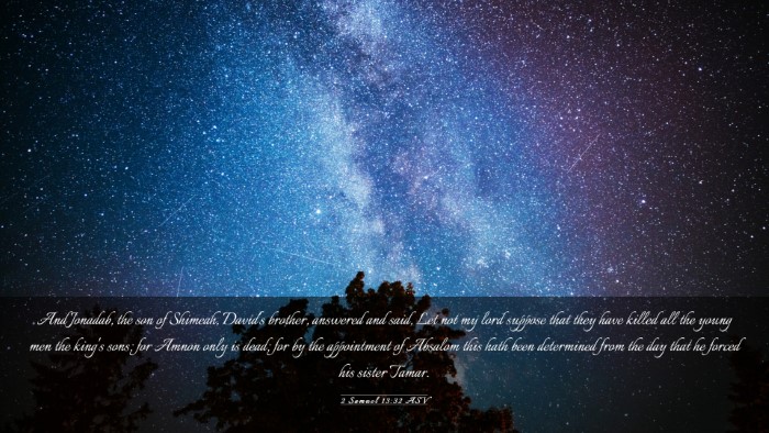 Picture 03 - 2 Samuel 13:32 ASV Desktop Wallpaper - And Jonadab, the son of Shimeah, David's brother, - Desktop Bible Verse Wallpaper
