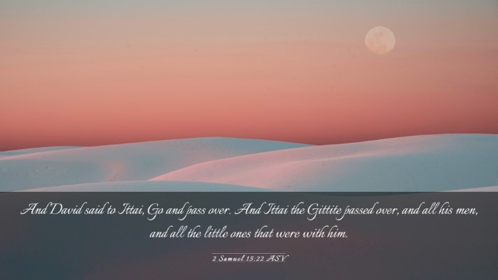 Picture 03 - 2 Samuel 15:22 ASV Desktop Wallpaper - And David said to Ittai, Go and pass over. And - Desktop Bible Verse Wallpaper