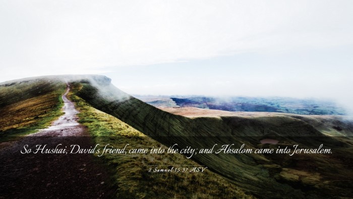 Picture 03 - 2 Samuel 15:37 ASV Desktop Wallpaper - So Hushai, David's friend, came into the city; - Desktop Bible Verse Wallpaper