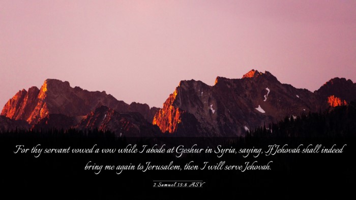 Picture 03 - 2 Samuel 15:8 ASV Desktop Wallpaper - For thy servant vowed a vow while I abode at - Desktop Bible Verse Wallpaper