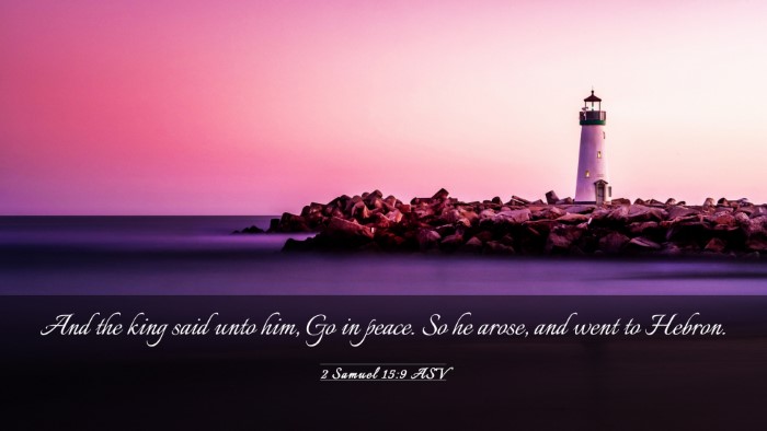 Picture 03 - 2 Samuel 15:9 ASV Desktop Wallpaper - And the king said unto him, Go in peace. So he - Desktop Bible Verse Wallpaper