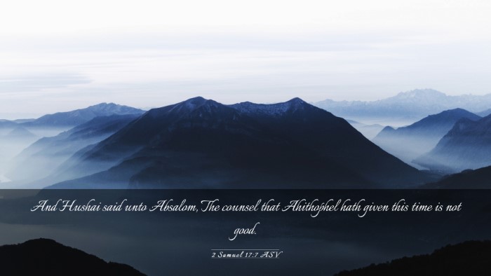 Picture 03 - 2 Samuel 17:7 ASV Desktop Wallpaper - And Hushai said unto Absalom, The counsel that - Desktop Bible Verse Wallpaper
