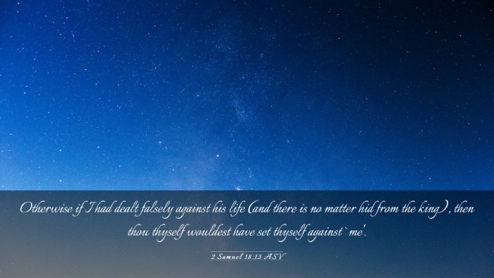 Picture 03 - 2 Samuel 18:13 ASV Desktop Wallpaper - Otherwise if I had dealt falsely against his life - Desktop Bible Verse Wallpaper