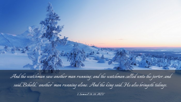 Picture 03 - 2 Samuel 18:26 ASV Desktop Wallpaper - And the watchman saw another man running; and the - Desktop Bible Verse Wallpaper