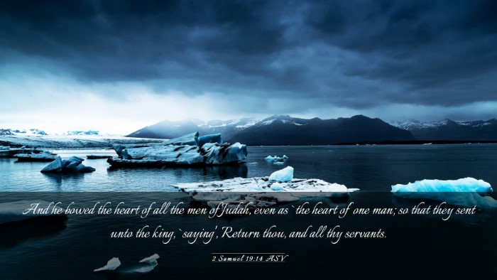 Picture 03 - 2 Samuel 19:14 ASV Desktop Wallpaper - And he bowed the heart of all the men of Judah, - Desktop Bible Verse Wallpaper