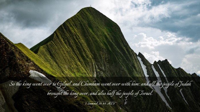 Picture 03 - 2 Samuel 19:40 ASV Desktop Wallpaper - So the king went over to Gilgal, and Chimham went - Desktop Bible Verse Wallpaper