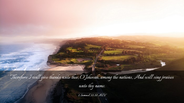 Picture 03 - 2 Samuel 22:50 ASV Desktop Wallpaper - Therefore I will give thanks unto thee, O - Desktop Bible Verse Wallpaper