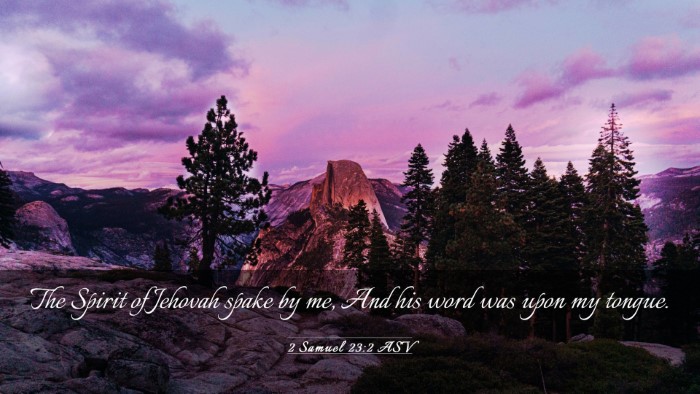 Picture 03 - 2 Samuel 23:2 ASV Desktop Wallpaper - The Spirit of Jehovah spake by me, And his word - Desktop Bible Verse Wallpaper