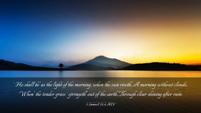 Picture 03 - 2 Samuel 23:4 ASV Desktop Wallpaper - `He shall be' as the light of the morning, when - Desktop Bible Verse Wallpaper