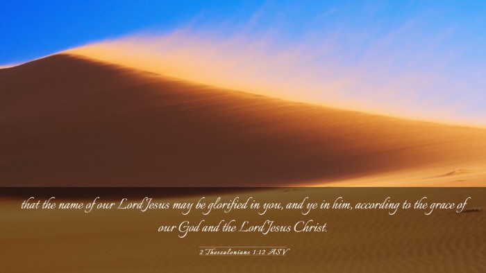 Picture 03 - 2 Thessalonians 1:12 ASV Desktop Wallpaper - that the name of our Lord Jesus may be glorified - Desktop Bible Verse Wallpaper