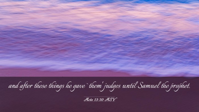 Picture 03 - Acts 13:20 ASV Desktop Wallpaper - and after these things he gave `them' judges - Desktop Bible Verse Wallpaper