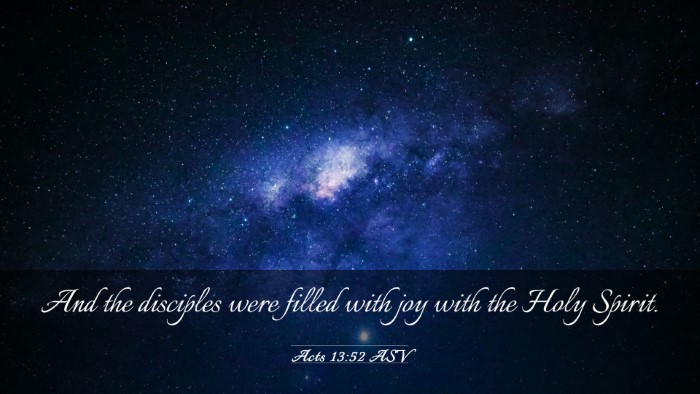 Picture 03 - Acts 13:52 ASV Desktop Wallpaper - And the disciples were filled with joy with the - Desktop Bible Verse Wallpaper