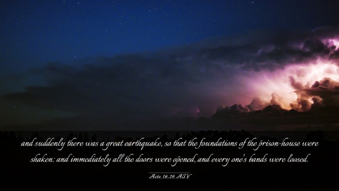 Picture 03 - Acts 16:26 ASV Desktop Wallpaper - and suddenly there was a great earthquake, so - Desktop Bible Verse Wallpaper