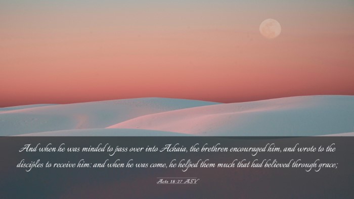Picture 03 - Acts 18:27 ASV Desktop Wallpaper - And when he was minded to pass over into Achaia, - Desktop Bible Verse Wallpaper