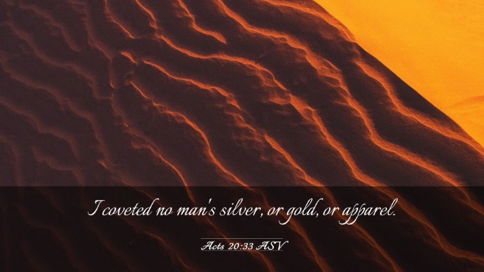 Picture 03 - Acts 20:33 ASV Desktop Wallpaper - I coveted no man's silver, or gold, or - Desktop Bible Verse Wallpaper