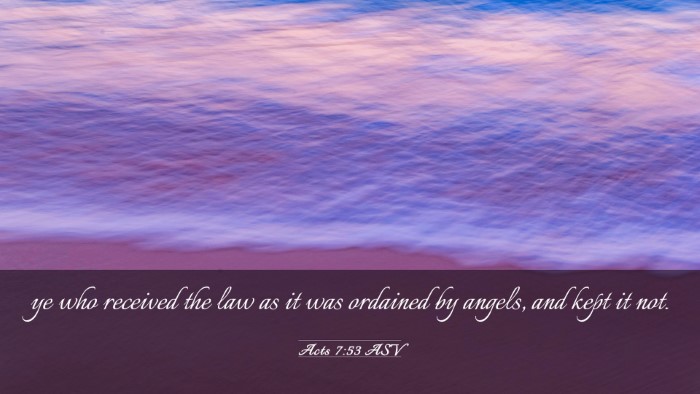 Picture 03 - Acts 7:53 ASV Desktop Wallpaper - ye who received the law as it was ordained by - Desktop Bible Verse Wallpaper
