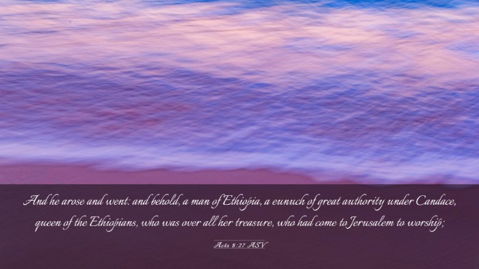 Picture 03 - Acts 8:27 ASV Desktop Wallpaper - And he arose and went: and behold, a man of - Desktop Bible Verse Wallpaper