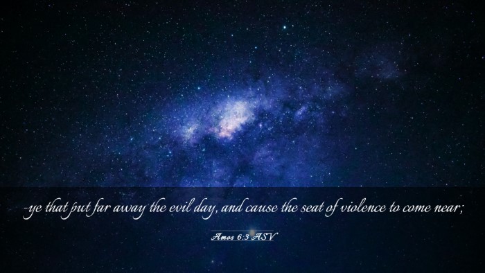 Picture 03 - Amos 6:3 ASV Desktop Wallpaper - -ye that put far away the evil day, and cause the - Desktop Bible Verse Wallpaper