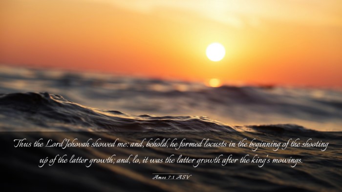 Picture 03 - Amos 7:1 ASV Desktop Wallpaper - Thus the Lord Jehovah showed me: and, behold, he - Desktop Bible Verse Wallpaper