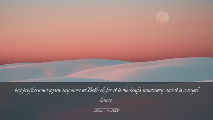 Picture 03 - Amos 7:13 ASV Desktop Wallpaper - but prophesy not again any more at Beth-el; for - Desktop Bible Verse Wallpaper