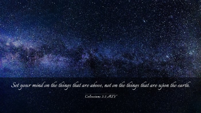 Picture 03 - Colossians 3:2 ASV Desktop Wallpaper - Set your mind on the things that are above, not - Desktop Bible Verse Wallpaper