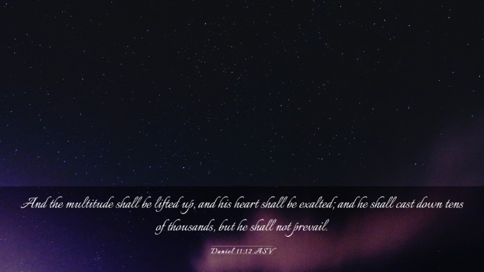 Picture 03 - Daniel 11:12 ASV Desktop Wallpaper - And the multitude shall be lifted up, and his - Desktop Bible Verse Wallpaper